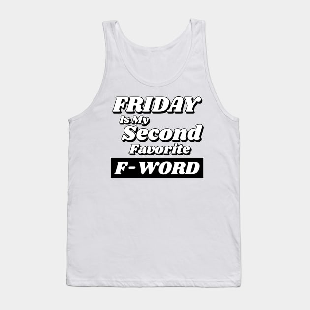 Friday is my Second Favorite F-Word. Funny Fuck Quote. Perfect for those that love weekends and love swear words. Tank Top by That Cheeky Tee